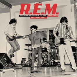 And I Feel Fine.....The Best Of The IRS Years 82-87 2006 R.E.M. And I Feel Fine.....The Best Of The IRS Years 82-87 2006 R.E.M.