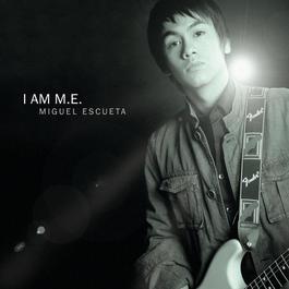 I Am M.E. 2007 Miguel Escueta I Am M.E. 2007 Miguel Escueta