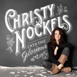Into The Glorious 2012 Christy Nockels Into The Glorious 2012 Christy Nockels