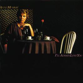 I'll Always Love You 2000 Anne Murray I'll Always Love You 2000 Anne Murray