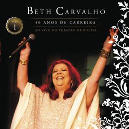 Beth Carvalho - 40 Anos De Carreira - Ao Vivo No Theatro Municipal - Vol. 2 2010 Beth Carvalho Beth Carvalho - 40 Anos De Carreira - Ao Vivo No Theatro Municipal - Vol. 2 2010 Beth Carvalho