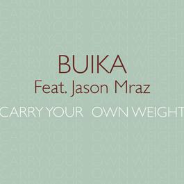 Carry your own weight (feat. Jason Mraz) 2015 Buika; Jason Mraz Carry your own weight (feat. Jason Mraz) 2015 Buika; Jason Mraz