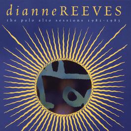 The Palo Alto Sessions 1981-1985 1996 Dianne Reeves The Palo Alto Sessions 1981-1985 1996 Dianne Reeves