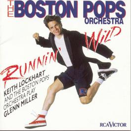 Runnin' Wild--Keith Lockhart and the Boston Pops Play Glenn Miller 1996 Keith Lockhart Runnin' Wild--Keith Lockhart and the Boston Pops Play Glenn Miller 1996 Keith Lockhart