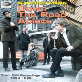Manfred Mann - Down The Road Apiece (Their EMI Recordings 1963-1966) 2007 Manfred Mann Manfred Mann - Down The Road Apiece (Their EMI Recordings 1963-1966) 2007 Manfred Mann