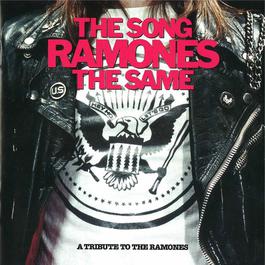 The Song Ramones The Same - A Tribute To The Ramones 2002 Various Artists The Song Ramones The Same - A Tribute To The Ramones 2002 Various Artists