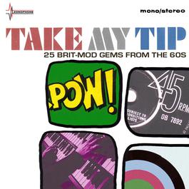 Take My Tip (25 British Mod Artefacts From The EMI Vaults) 2007 Various Artists Take My Tip (25 British Mod Artefacts From The EMI Vaults) 2007 Various Artists