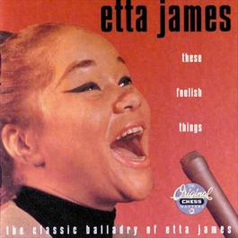 These Foolish Things 2009 Etta James These Foolish Things 2009 Etta James