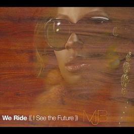 We Ride (I See The Future) 2006 Mary J. Blige We Ride (I See The Future) 2006 Mary J. Blige