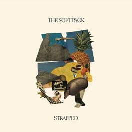 Strapped 2012 The Soft Pack Strapped 2012 The Soft Pack