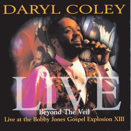 Beyond The Veil: Live At Bobby Jones Gospel Explosion XIII 1996 Daryl Coley Beyond The Veil: Live At Bobby Jones Gospel Explosion XIII 1996 Daryl Coley