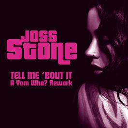 Tell Me 'Bout It (A Yam Who? Rework) 2007 Joss Stone Tell Me 'Bout It (A Yam Who? Rework) 2007 Joss Stone