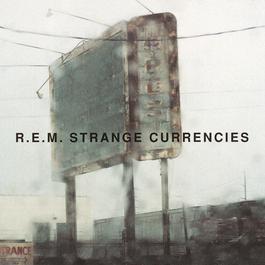 Strange Currencies (Album Version) 1995 R.E.M. Strange Currencies (Album Version) 1995 R.E.M.