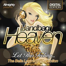 Almighty Presents Handbag Heaven: Let This Feeling... 2009 Belle Lawrence Almighty Presents Handbag Heaven: Let This Feeling... 2009 Belle Lawrence