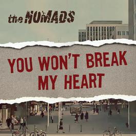 You Won't Break My Heart 2012 The Nomads You Won't Break My Heart 2012 The Nomads