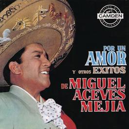 Por un Amor y Otros Éxitos de Miguel Aceves Mejia 2012 Miguel Aceves Mejia Por un Amor y Otros Éxitos de Miguel Aceves Mejia 2012 Miguel Aceves Mejia