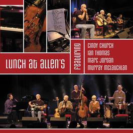 Lunch At Allen's Featuring Cindy Church / Ian Thomas / Marc Jordan / Murray Mclauchlan 2004 Lunch At Allens Lunch At Allen's Featuring Cindy Church / Ian Thomas / Marc Jordan / Murray Mclauchlan 2004 Lunch At Allens