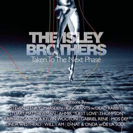 The Isley Brothers: Taken To The Next Phase (Reconstructions) 2004 The Isley Brothers The Isley Brothers: Taken To The Next Phase (Reconstructions) 2004 The Isley Brothers