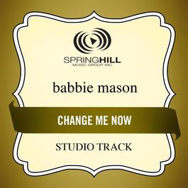 Change Me Now 2009 Babbie Mason Change Me Now 2009 Babbie Mason