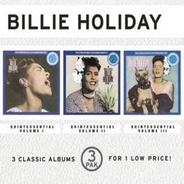 The Quintessential Billie Holiday, Vol. I/The Quintessential Billie Holiday, Vol. II/The Quintessential Billie Holiday, Vol. III (3 Pak) 2000 Billie Holiday The Quintessential Billie Holiday, Vol. I/The Quintessential Billie Holiday, Vol. II/The Quintessential Billie Holiday, Vol. III (3 Pak) 2000 Billie Holiday
