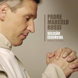 Selecao Essencial - Grandes Sucessos - Padre Marcelo Rossi 2011 Padre Marcelo Rossi Selecao Essencial - Grandes Sucessos - Padre Marcelo Rossi 2011 Padre Marcelo Rossi