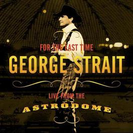For The Last Time 2003 George Strait For The Last Time 2003 George Strait