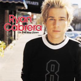 On The Way Down (Album Version) 2004 Ryan Cabrera On The Way Down (Album Version) 2004 Ryan Cabrera