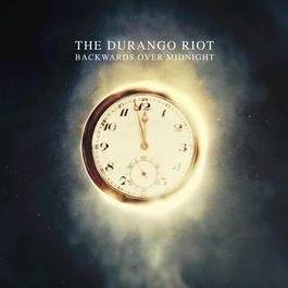Backwards Over Midnight 2012 The Durango Riot Backwards Over Midnight 2012 The Durango Riot