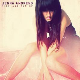 Kiss and Run EP 2012 Jenna Andrews Kiss and Run EP 2012 Jenna Andrews