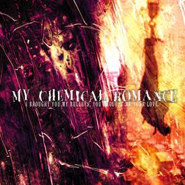 I Brought You My Bullets, You Brought Me Your Love 2006 My Chemical Romance I Brought You My Bullets, You Brought Me Your Love 2006 My Chemical Romance