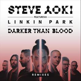 Darker Than Blood (Bassjackers Remix) 2015 Steve Aoki; Linkin Park Darker Than Blood (Bassjackers Remix) 2015 Steve Aoki; Linkin Park