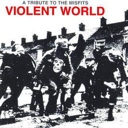 Violent World: A Tribute To The Misfits 1997 Various Artists Violent World: A Tribute To The Misfits 1997 Various Artists