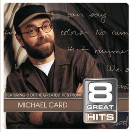 8 Great Hits Michael Card 2003 Michael Card 8 Great Hits Michael Card 2003 Michael Card