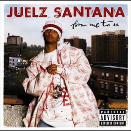 From Me To U 2003 Juelz Santana From Me To U 2003 Juelz Santana