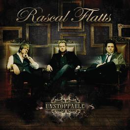 Unstoppable 2009 Rascal Flatts Unstoppable 2009 Rascal Flatts