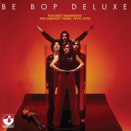 Futurist Manifesto - 1974-1978 2011 Be Bop Deluxe Futurist Manifesto - 1974-1978 2011 Be Bop Deluxe