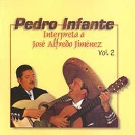 Pedro Infante interpreta a José Alfredo Jiménez Vol. 2 2002 Pedro Infante Pedro Infante interpreta a José Alfredo Jiménez Vol. 2 2002 Pedro Infante
