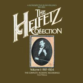 The Heifetz Collection - Vol. 1 (1917 - 1924); The Complete Acoustic Recordings 2011 Jascha Heifetz The Heifetz Collection - Vol. 1 (1917 - 1924); The Complete Acoustic Recordings 2011 Jascha Heifetz