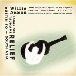 Songs For Tsunami Relief: Austin To South Asia 2014 Willie Nelson Songs For Tsunami Relief: Austin To South Asia 2014 Willie Nelson