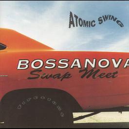 Bossanova Swap Meet 1994 Atomic Swing Bossanova Swap Meet 1994 Atomic Swing