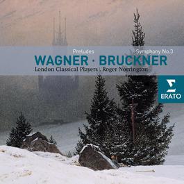 Wagner: Orchestral Extracts/Bruckner: Symphony No 3 2005 London Classical Players Wagner: Orchestral Extracts/Bruckner: Symphony No 3 2005 London Classical Players