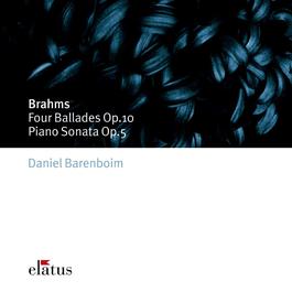 Brahms : 4 Ballades op.10 & Piano Sonata op.5 in F minor - Elatus 2007 Daniel Barenboim Brahms : 4 Ballades op.10 & Piano Sonata op.5 in F minor - Elatus 2007 Daniel Barenboim