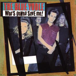 Who's Gonna Save Me! 1993 The Blue Yodle Who's Gonna Save Me! 1993 The Blue Yodle