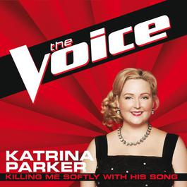 Killing Me Softly With His Song 2012 Katrina Parker Killing Me Softly With His Song 2012 Katrina Parker