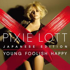 Young Foolish Happy 2012 Pixie Lott Young Foolish Happy 2012 Pixie Lott