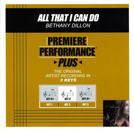 Premiere Performance Plus: All That I Can Do 2009 Bethany Dillon Premiere Performance Plus: All That I Can Do 2009 Bethany Dillon