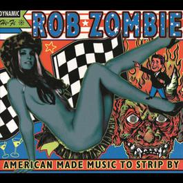 American Made Music To Strip By 1999 Rob Zombie American Made Music To Strip By 1999 Rob Zombie