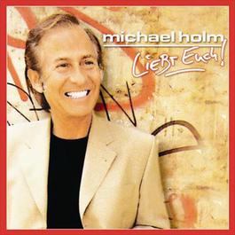 Liebt Euch 2004 Michael Holm Liebt Euch 2004 Michael Holm