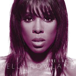 Here I Am 2011 Kelly Rowland Here I Am 2011 Kelly Rowland