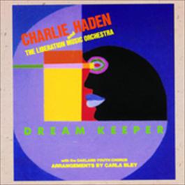 Dream Keeper 1991 Charlie Haden & The Liberation Music Orchestra Dream Keeper 1991 Charlie Haden & The Liberation Music Orchestra